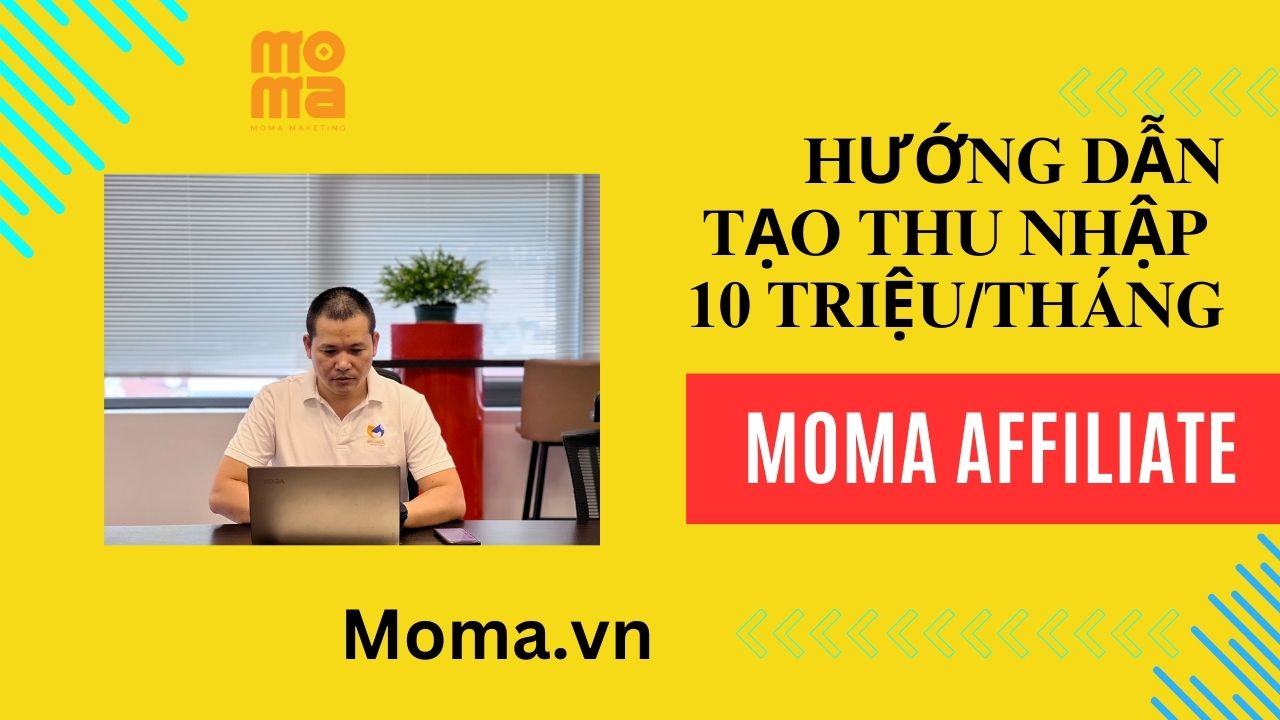 Hướng dẫn Tạo thu nhập 10 triệu/tháng tại nhà dễ dàng với tiếp thị liên kết Moma Affiliate marketing bằng điện thoại ai cũng làm được