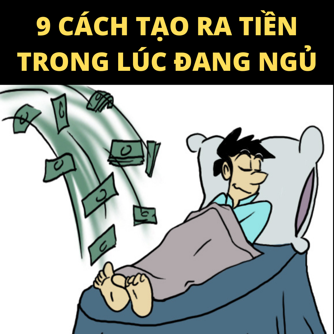 9 CÁCH KIẾM TIỀN THỤ ĐỘNG BẠN CẦN PHẢI BIẾT NẾU MUỐN CÓ NHIỀU TIỀN